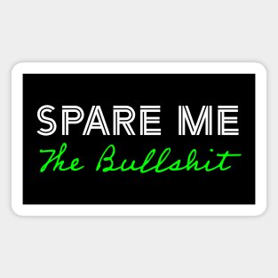 Spare Me The Bullshit - Green Magnet